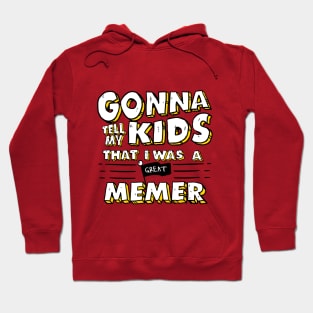 Gonna Tell My Kids That I Was A Great Memer Hoodie